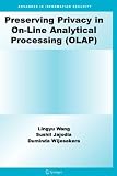 Preserving Privacy in On-Line Analytical Processing (OLAP) (Advances in Information Security)