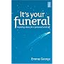 It's Your Funeral: Inspiring Ideas for a Personal Send-off