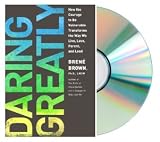 Daring Greatly: How the Courage to Be Vulnerable Transforms the Way We Live, Love, Parent, and Lead [Audiobook, CD, Unabridged] [Daring Greatly] by Brene Brown (Daring Greatly), Karen White (Reader)