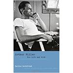 Arthur Miller: His Life and Work book cover