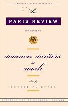 Women Writers at Work: The Paris Review Interviews