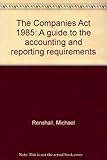 The Companies Act 1985 : a guide to the accounting and reporting requirements