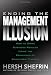Ending the Management Illusion: How to Drive Business Results Using the Principles of Behavioral Finance