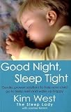 Good Night, Sleep Tight: Gentle, Proven Solutions to Help Your Child Sleep Well and Wake Up Happy