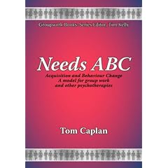 NEEDS-ABC: A Needs Acquisition and Behaviour Change Model (New Groupwork Book Series)