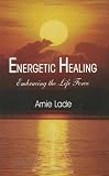 Energetic Healing: Embracing the Life Force