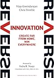 Reverse innovation : create far from home, win everywhere