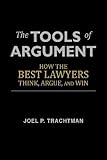 The Tools of Argument: How the Best Lawyers Think, Argue, and Win