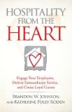 Hospitality from the Heart: Engage Your Employees, Deliver Extraordinary Service, and Create Loyal Guests