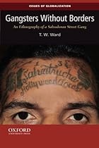 Gangsters Without Borders: An Ethnography of a Salvadoran Street Gang (Issues of Globalization:Case Studies in Contemporary Anthropology) Gangsters Without Borders: An Ethnography of a Salvadoran Street Gang (Issues of Globalization:Case Studies in Contemporary Anthropology)