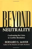 Beyond Neutrality: Confronting the Crisis in Conflict Resolution