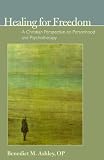 Healing for Freedom: A Christian Perspective on Personhood and Psychotherapy (Ips Monograph)