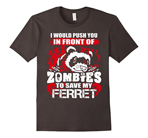I Push You In Front Of Zombies To Save My Ferret T-Shirt
