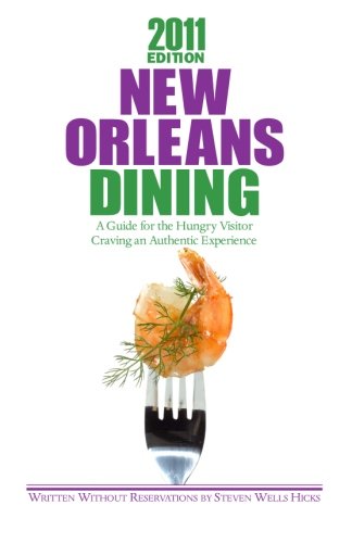 2011 Edition: New Orleans Dining: A Guide for the Hungry Visitor Craving an Authentic Experience