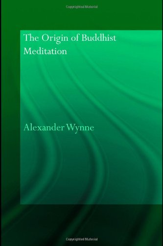 The Origin of Buddhist Meditation (Routledge Critical Studies in Buddhism - Oxford Centre for BuddhÂ )