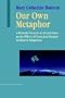 Our Own Metaphor: A Personal Account of a Conference on the Effects of Conscious Purpose on Human Adaptation (Advances in Systems Theory, Complexity & the Human Sciences)