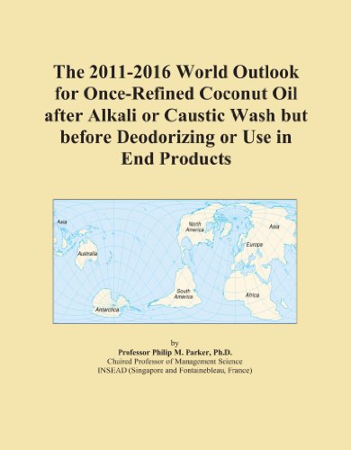 The 2011-2016 World Outlook for Once-Refined Coconut Oil after Alkali or Caustic Wash but before Deodorizing or Use in End Products