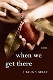 When We Get There: A Novel
