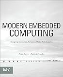Modern embedded computing : designing connected, pervasive, media-rich systems