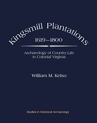 Kingsmill Plantations, 1619-1800: Archaeology of Country Life in Colonial Virginia (Studies in Historical Archaeology)