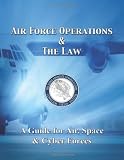 Air Force Operations and the Law:  A Guide for Air, Space, and Cyber Forces @ CyberWar: Si Vis Pacem, Para Bellum