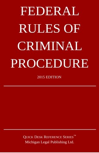 Federal Rules of Criminal Procedure; 2015 Edition: Quick Desk Reference Series, by Michigan Legal Publishing Ltd.