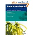 Praxis Aromatherapie: Grundlagen - Steckbriefe - Indikationen