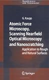 Atomic Force Microscopy, Scanning Nearfield Optical Microscopy and Nanoscratching: Application to Rough and Natural Surfaces (NanoScience and Technology)