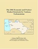 The 2006 Economic and Product Market Databook for Tashauz, Turkmenistan