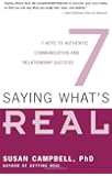 Saying What's Real: 7 Keys to Authentic Communication and Relationship Success