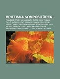 Brittiska kompositörer: Paul McCartney, John Lennon, Elton John, Thomas Tallis, Andrew Lloyd Webber, Frankie Poullain, PJ Harvey (Swedish Edition)