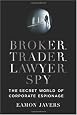 Broker, Trader, Lawyer, Spy: The Secret World of Corporate Espionage