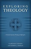 Exploring Theology: A Guide for Systematic Theology and Apologetics