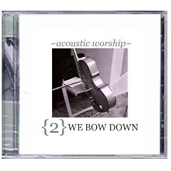 Acoustic Worship 2: We Bow Down (2000)