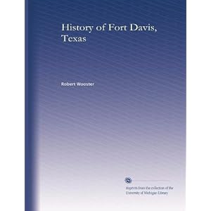 History of Fort Davis, Texas Robert Wooster