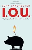 Image of I.O.U.: Why Everyone Owes Everyone and No One Can Pay