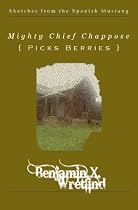 Click to Download Free Kindle Book -> Mighty Chief Chappose Picks Berries (Sketches from the Spanish Mustang)
