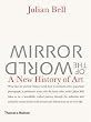 Mirror of the World: A New History of Art