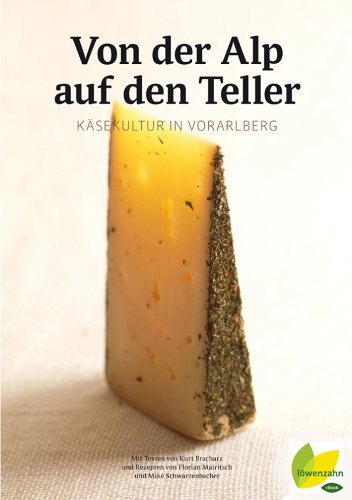 Von der Alp auf den Teller: Käsekultur in Vorarlberg (German Edition)