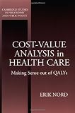 Cost-Value Analysis in Health Care: Making Sense out of QALYS (Cambridge Studies in Philosophy and Public Policy)