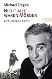 Nicht alle waren M&ouml;rder: Eine Kindheit in Berlin - Michael Degen