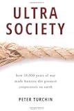Ultrasociety: How 10,000 Years of War Made Humans the Greatest Cooperators on Earth