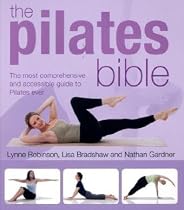 The Pilates Bible: The Most Comprehensive and Accessible Guide to Pilates Ever
