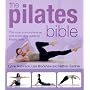 The Pilates Bible: The Most Comprehensive and Accesible Guide to Pilates Ever