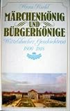 Produkt-Bild: M&auml;rchenk&ouml;nig und B&uuml;rgerk&ouml;nige. Wittelsbacher Geschichten 1806 - 1918