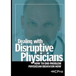 Dealing with Disruptive Physicians: How To End Problem Physician Behavior Now