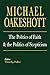 The Politics of Faith and the Politics of Scepticism (Selected Writings of Michael Oakeshott)