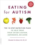 Eating for Autism: The 10-Step Nutrition Plan to Help Treat Your Childs Autism, Aspergers, or ADHD   [EATING FOR AUTISM] [Paperback]