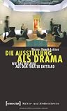 Die Ausstellung als Drama: Wie das Museum aus dem Theater entstand - Werner Hanak-Lettner