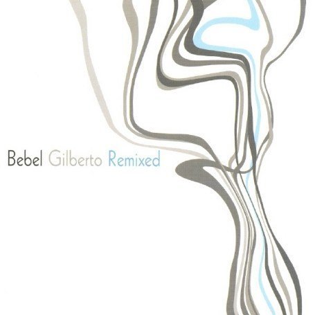 CD-Charts  Music : Bebel Gilberto Remixed